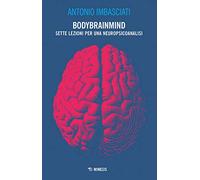 Libri Antonio Imbasciati - Bodybrainmind. Sette Lezioni Per Una Neuropsicoanalis