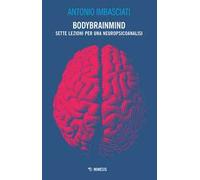 Bodybrainmind. Sette lezioni per una neuropsicoanalisi