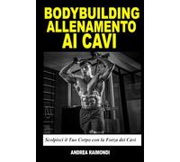 Bodybuilding Allenamento con i Cavi: Scolpisci il Tuo Corpo con la Forza dei Cavi