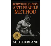 Bodybuilding’s Anti-Fragile Method: Build a Physique That Thrives on Stress. Not One That Crumbles From It.