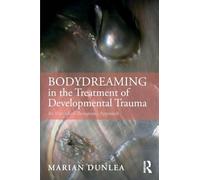 Marian Dunlea BodyDreaming in the Treatment of Developmental Trauma (Tascabile)