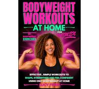 Bodyweight Workouts at Home for Women: Effective, Simple Workouts to Shape, Strengthen and Feel Confident Using Only Bodyweight at Home