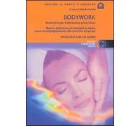 Bodywork. Atmosfere per il benessere psico-fisico. Musica distensiva ed energetica ideata come accompagnamento alle tecniche corporee. Con CD Audio