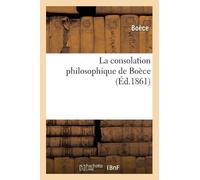 Boèce La Consolation Philosophique de Boèce (Éd.1861) (Tascabile) Philosophie