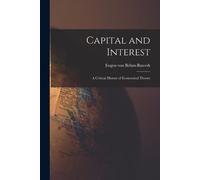Böhm-Bawerk Eugen Von Capital and Interest (Tascabile)