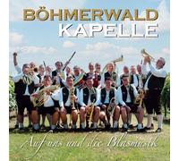 Böhmerwaldkapelle - Auf Uns und die Blasmusik