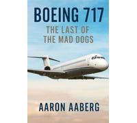Boeing 717: The Last of the Mad Dogs