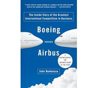 Boeing Versus Airbus: The Inside Story of the Greatest International Competition in Business [Lingua Inglese]