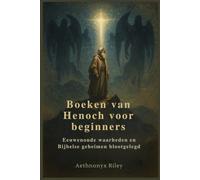 Boeken van Henoch voor beginners: Eeuwenoude waarheden en Bijbelse geheimen blootgelegd