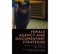 Boel Ulfsdotter Female Agency and Documentary Strategies (Copertina rigida)