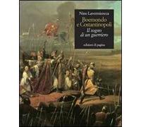 Boemondo e Costantinopoli. Il sogno di un guerriero