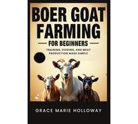Boer Goat Farming For Beginners: Training, Feeding, And Meat Production Made Simple