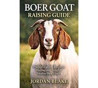 Boer Goat Raising Guide: Practical Tips for Breeding, Feeding, and Caring for Healthy Meat Goats