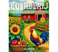 Boerderij Kleurboek Voor Volwassenen: Een Leuk Boerderij Kleurboek met 44 Charmante Landelijke Scènes voor Ontspanning en Stressverlichting.