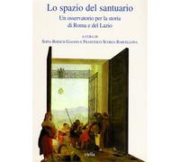 Boesch Gajano,Sofia. - Lo spazio del santuario. Un osservatorio per la storia di