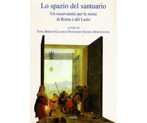 Boesch Gajano,Sofia. - Lo spazio del santuario. Un osservatorio per la storia di