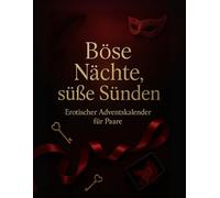 Böse Nächte, süße Sünden - Erotischer Adventskalender für Paare: Ein erotischer Adventskalender voller Lust, Spiel und Sinnlichkeit für Paare