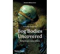 Miranda Aldhouse-Green – Bog Bodies Uncovered: Solving Europe's Ancient Mystery – Copertina rigida