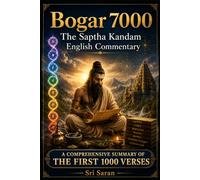 Bogar 7000: The Saptha Kandam English Commentary: A Comprehensive Summary of the First First 1000 verses