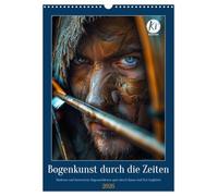 Bogenkunst durch die Zeiten (Wandkalender 2026 DIN A3 hoch), CALVENDO Monatskalender: Die Kunst von Pfeil und Bogen als Sport und Handwerk