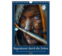 Bogenkunst durch die Zeiten (Wandkalender 2026 DIN A4 hoch), CALVENDO Monatskalender: Die Kunst von Pfeil und Bogen als Sport und Handwerk