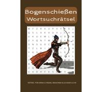 Bogenschießen Wortsuchrätsel Buch: Wortsuchrätsel mit leicht lesbarer Schrift über Bogenschießen, Bogenschießen für Anfänger, Bogenschießen für ... und mehr| 6x9 Zoll, 110 Seiten | 50+ Rätsel