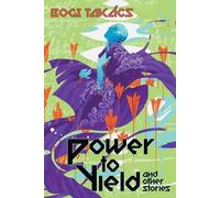 Bogi Takács Power to Yield and Other Stories (Tascabile)