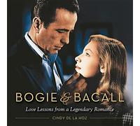 Bogie & Bacall: Love Lessons from a Legendary Romance