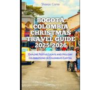 Bogotá Colombia Christmas Travel Guide 2025-2026: Explore Festive Lights and Holiday Celebrations in Colombia’s Capital