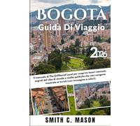 Bogotà Guida di Viaggio 2026: Il manuale di The Unfiltered Local per scoprire tesori nascosti, segreti del cibo di strada e realtà politiche che non vengono mostrate ai turisti (con immagine a colori)