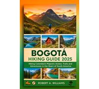 Bogotá Hiking Guide 2025: Hiking Colombia’s Majestic Andes: Trails and Adventures in the Heart of South America