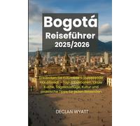 Bogotá Reiseführer 2025/2026: Entdecken Sie Kolumbiens pulsierende Hauptstadt - Top-Attraktionen, lokale Küche, Tagesausflüge, Kultur und praktische Tipps für jeden Reisenden