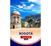 BOGOTÁ Travel Guide 2026: Explore Colombia’s Vibrant Capital, Cultural Insights, Local Cuisine, and Hidden Gems with Insider Tips
