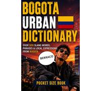 Bogota Urban Dictionary: Learn Real Bogotá Spanish Through Local Slang, Idioms, and Urban Expression