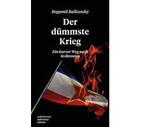 Bogumil Balkansky Der dümmste Krieg: Ein kurzer Weg nach Srebrenica (Tascabile)