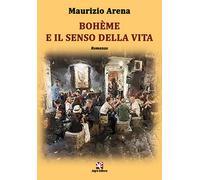 Bohème e il senso della vita di Maurizio Arena, 2020, Algra Editore