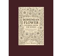 Bohemian Flower Coloring Book for Women: A Mindful Collection of Aesthetic Boho Florals for Relaxation & Stress Relief- Curated by Clover Meadows