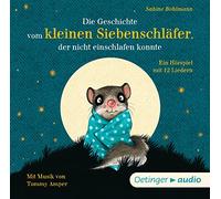 Bohlmann,Sabine - Die Geschichte vom kleinen Siebenschläfer, der nicht einschlafen konnte: Ein Hörspiel mit 12 Liedern