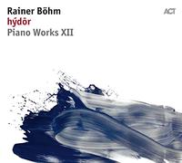 Rainer Bohm - Hydor - Piano Works Xii -