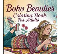 Boho Beauties Coloring Book for Adults: A Bohemian Coloring Journey of Feminine Spirit, Inner Peace and Artistic Freedom.