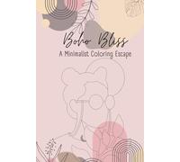 Boho Bliss: A Minimalist Coloring Escape, Unwind and Express Yourself with Elegant Minimalist Designs Inspired by Boho Aesthetics