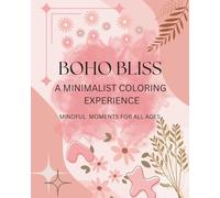 Boho Bliss A minimalist Coloring Experience mindful moments for all ages.: Very relaxing and stress- relieving for both kids and adults.