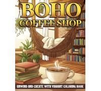 Boho Coffee Shop Coloring Book: Chic Boho Interiors, Latte Art, and Peaceful Spaces to Inspire Mindful Coloring and Self-Care for All Ages