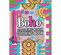 Boho Coloring Book for Teens and Adults, Relaxing Bohemian Designs, Mandalas, Flowers, & Patterns for Stress Relief and Creative Expression: A ... for Mindfulness, Calm, and Artistic Enjoyment