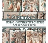 Boho Dreamcatchers Scrapbook Paper: Beautiful Dreamcatchers with Boho style for Papercrafts, Scrapbook, Cardstocks, Decorative, junk Journals, Origami and more