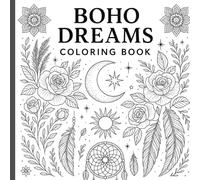 Boho Dreams Coloring Book: A Magical Collection of Bohemian-Inspired Designs for Relaxation and Creativity