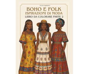 BOHO E Folk Ispirazioni di moda Libro da colorare PARTE 2: Un libro da colorare per gli amanti della moda e del design, ma anche per gli spiriti ... giocare con i colori e a cui piace colorare.
