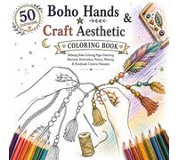 Boho Hands & Craft Aesthetic Coloring Book: Relaxing Boho Coloring Pages Featuring Macramé, Embroidery, Pottery, Weaving & Handmade Creative Moments