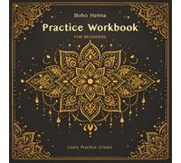 Boho Henna Practice Workbook for Beginners: Step-by-Step Exercises to Master Lines, Patterns, Flow & Mandala Designs