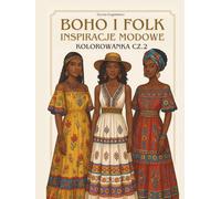 BOHO I FOLK INSPIRACJE MODOWE, KOLOROWANKA CZ.2: Książka z obrazkami do kolorowania dla osób zaciekawionych modą, projektowaniem oraz dla ... bawić się kolorami, lubiących kolorować